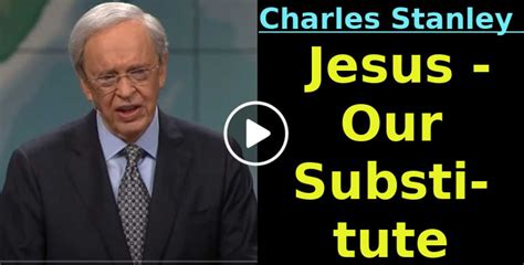 Dr Charles Stanley Jesus Our Substitute