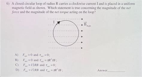 Solved 6 A Closed Circular Loop Of Radius R Carries A Chegg