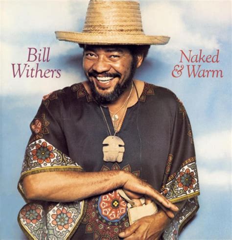 Bill Withers Naked Warm Reviews Album Of The Year