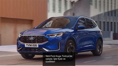 Yeni Ford Kuga T Rkiye De Sat Ta Te Fiyat Ve Zellikleri