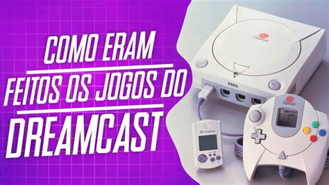 COMO ERAM FEITOS OS JOGOS DO DREAMCAST YouTube