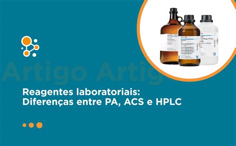 O Que Significa Reagentes - Reagentes laboratoriais: diferenças entre PA, ACS e HPLC - Alpax