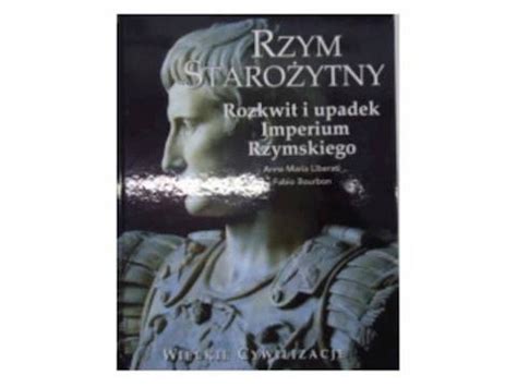 STAROŻYTNY RZYM ROZKWIT I UPADEK IMPERIUM RZYMSKIEGO ANNA MARIA