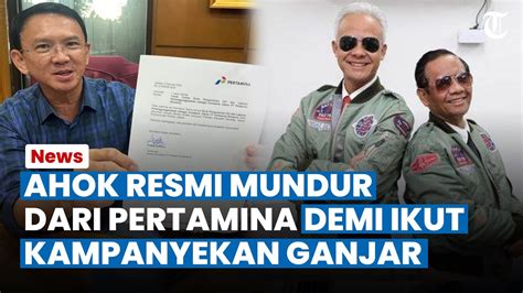 Ahok Resmi Mundur Sebagai Komisaris Utama Pertamina Demi Ikut