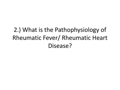 Ppt 2 What Is The Pathophysiology Of Rheumatic Fever Rheumatic Heart Disease Powerpoint