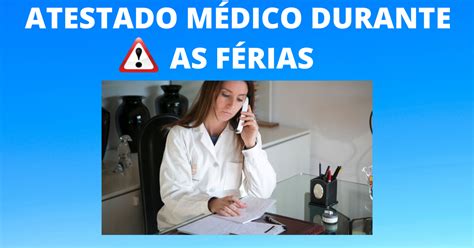 Se A Pessoa Pegar Atestado Antes Das Férias - O que fazer se o empregado apresentar atestado médico durante as férias ...