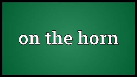 On The Horn Meaning Youtube