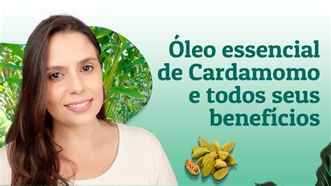 Óleo essencial de CARDAMOMO e suas propriedades curativas YouTube