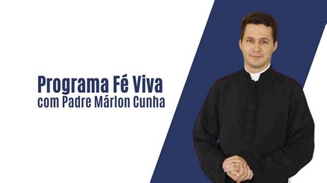 Programa Fé Viva Padre Marlon Cunha Segunda 03 de Abril YouTube