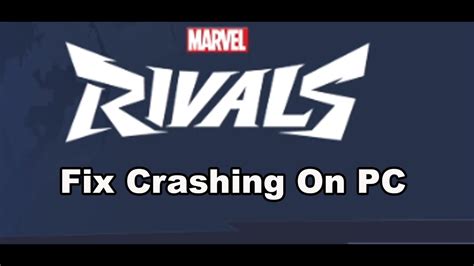 How To Fix Marvel Rivals Crashing Crash On Startup Crash To Desktop