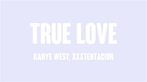 True Love Kanye West Xxxtentacion Lyrics 🗯 Youtube