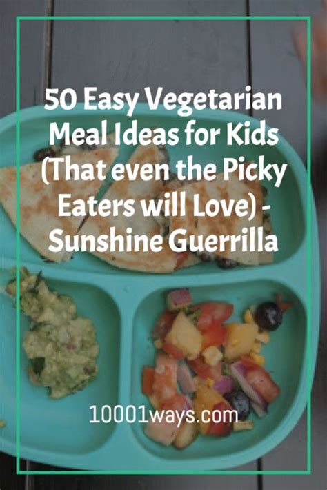 Sunshine Guerrilla 50 Easy Vegetarian Meal Ideas For Kids That Even