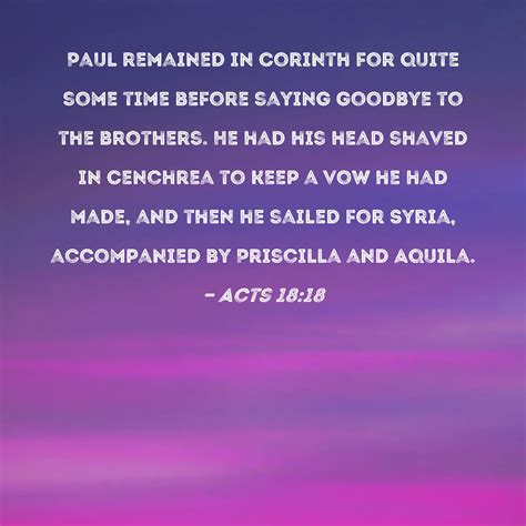 Acts 18:18 Paul remained in Corinth for quite some time before saying