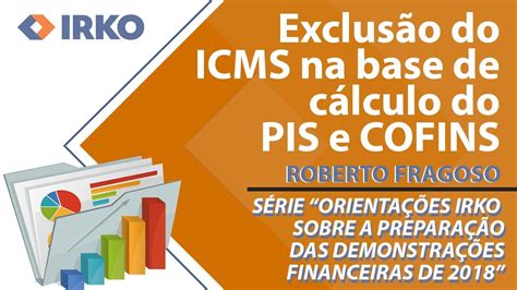 Exclus O Do Icms Na Base De C Lculo Do Pis E Cofins Orienta Es Irko