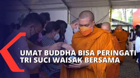 Dua Tahun Tertunda Umat Buddha Bisa Peringati Tri Suci Waisak Bersama