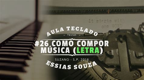 2016 10 14 Aula De Teclado 26 Como Compor Uma Musica Letra Essias Souza