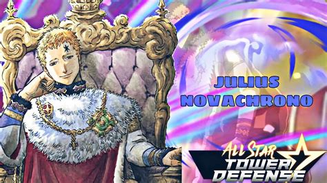 New 6 Star Julius Novachrono Showcase In All Star Tower Defense WORLD