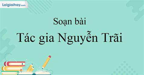 Soạn bài Tác gia Nguyễn Trãi SGK Ngữ Văn 10 tập 2 Kết nối tri thức