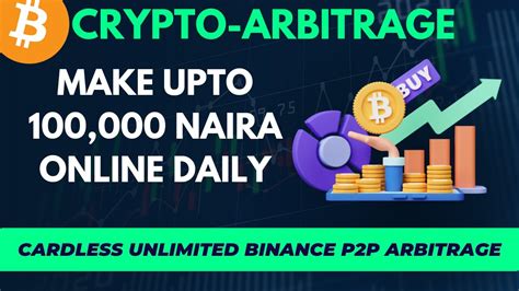 Unlimited Binance P P Arbitrage Make Upto Naira Daily With