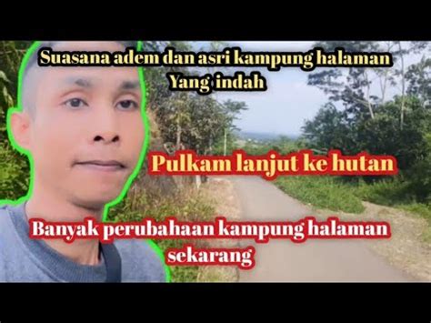 Pulang Kampung Suasana Perdesaan Yang Sejuk Dan Asri Youtube