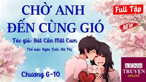 Chờ Anh Đến Cùng Gió Truyện Ngôn Tình Chương 6 10 YouTube