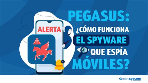 Pegasus Cómo Funciona El Spyware Que Espía Móviles Microsyscom