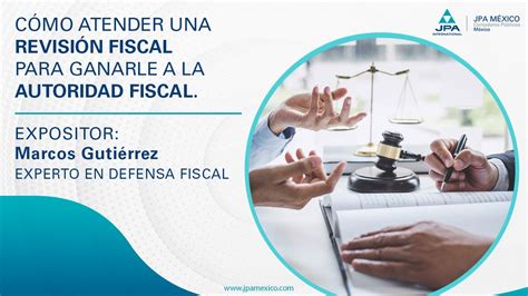 Cómo atender una revisión fiscal para ganarle a la autoridad fiscal