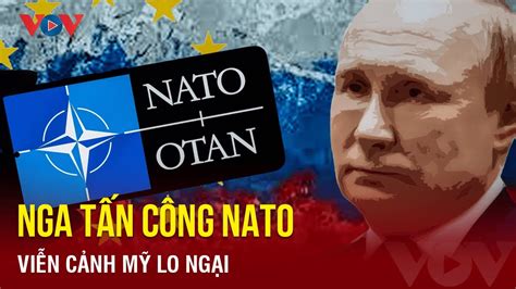 Toàn cảnh quốc tế tối 7 2 Mỹ lo viễn cảnh Nga sẽ tấn công NATO nếu