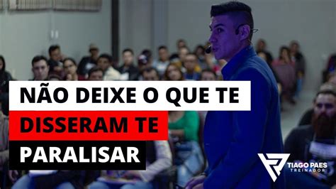 N O Deixe O Que Te Disseram Te Paralisar Youtube