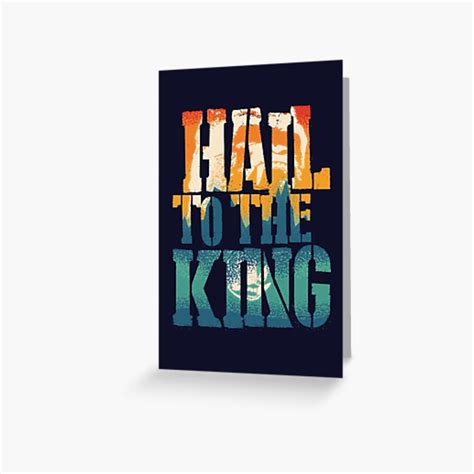 Hail To The King Greeting Card By Monsieurgordon Redbubble