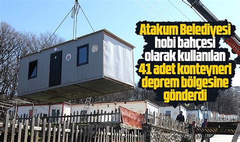 Samsun da Atakum Belediyesi 41 konteyneri depremzedelere gönderdi