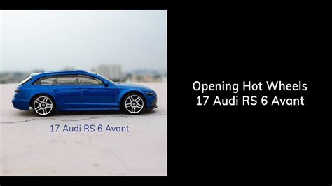 Opening Of Hot Wheels 17 Audi Rs6 Avant Youtube