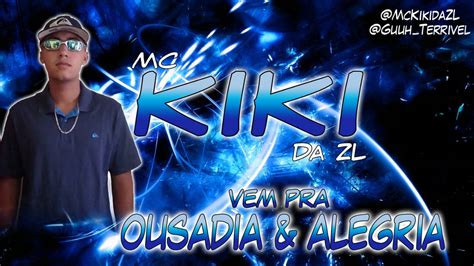 MC KIKI DA ZL VEM PRA OUSADIA E ALEGRIA LANÇAMENTO DJ CARLINHOS EQP