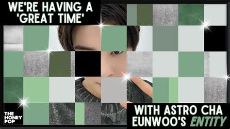 great time  astro cha eunwoos entity  honey pop
