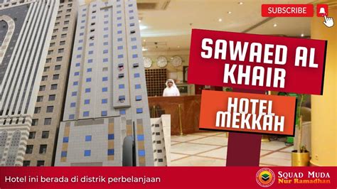 GAMBARAN HOTEL SAWAED AL KHAIR MEKKAH NUR RAMADHAN WISATA YouTube