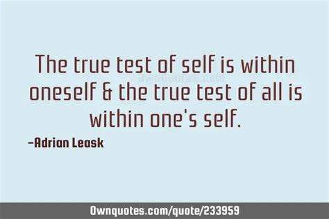 The True Test Of Self Is Within Oneself The True Test Of All