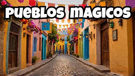 Op Pueblos M Gicos M S Impresionantes En M Xico Mexico Youtube