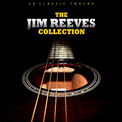 The Jim Reeves Collection Compilation By Jim Reeves Spotify