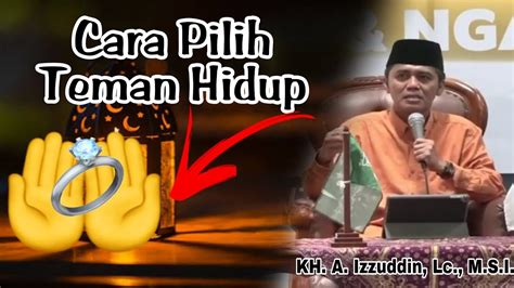 Cara Memilih Teman Sahabat Pasangan Hidup Dalam Islam Ceramah Kh A