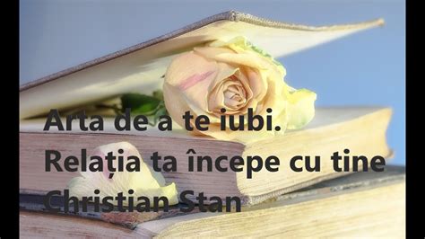 Arta de a te iubi Relația ta începecu tine Christian Stan Mic rezumat