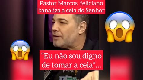 Pastor Marcos Feliciano Banalizou A Santa Ceia Do Senhor Eu N O Sou