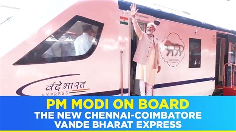 PM Modi On Board The New Chennai Coimbatore Vande Bharat Express YouTube