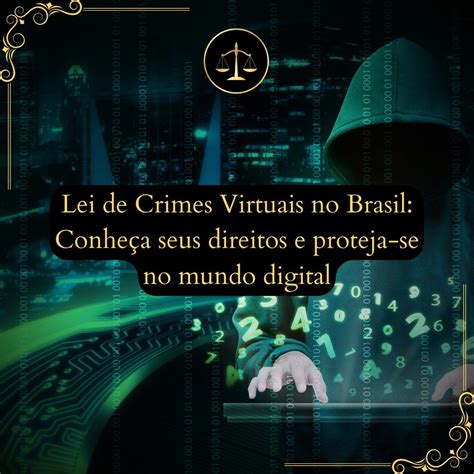 Lei De Crimes Virtuais No Brasil Conhe A Seus Direitos E Proteja Se No