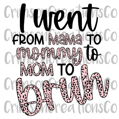 I Went From Mama To Mommy To Mom To Bruh Sublimation Funny Etsy