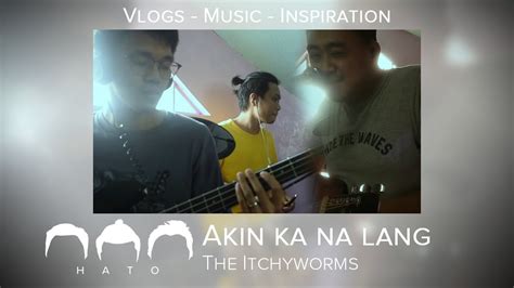 Akin Ka Na Lang C The Itchyworms Pagasa Hatobandmanila Youtube