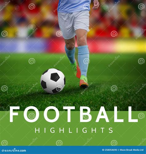 Vertical Image Football Highlights And Legs Of Caucasian Male Soccer