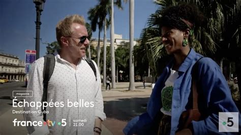 Echappées Belles Du 6 Mai Direction Cuba Ce Soir Sur France 5