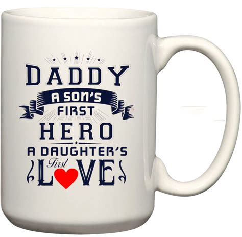 Daddy A Son S First Hero A Daughter S First Love T Coffee Mug Shop Today Get It Tomorrow