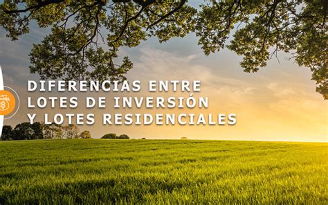 Diferencias Entre Lotes De Inversi N Y Lotes Residenciales Grupo Desur