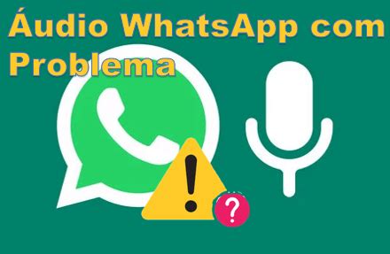 Áudio de WhatsApp Problema Bug no áudio do WhatsApp